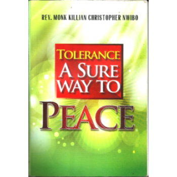 Tolerance: A Sure Way To Peace by Rev. Monk K.C. Nwibo